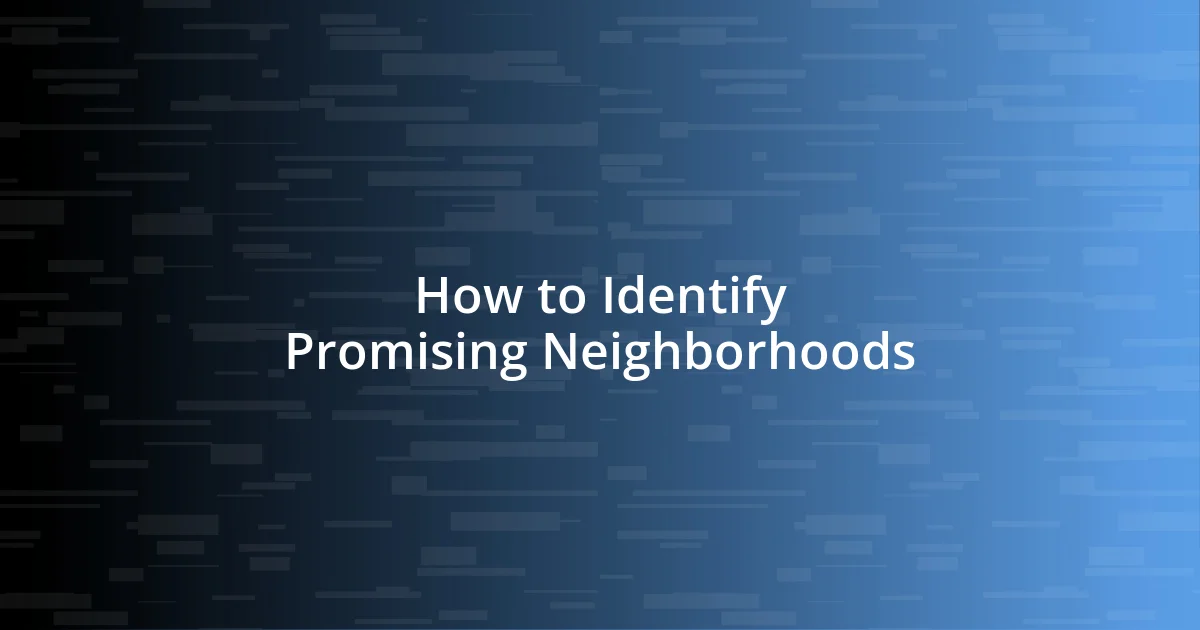 How to Identify Promising Neighborhoods