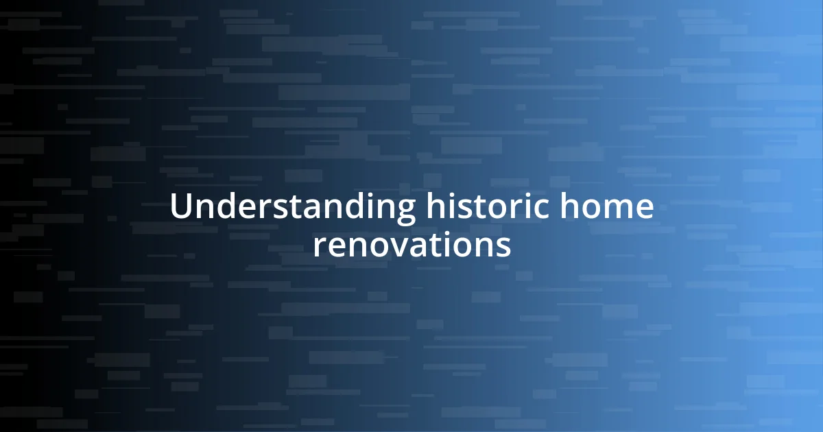 Understanding historic home renovations