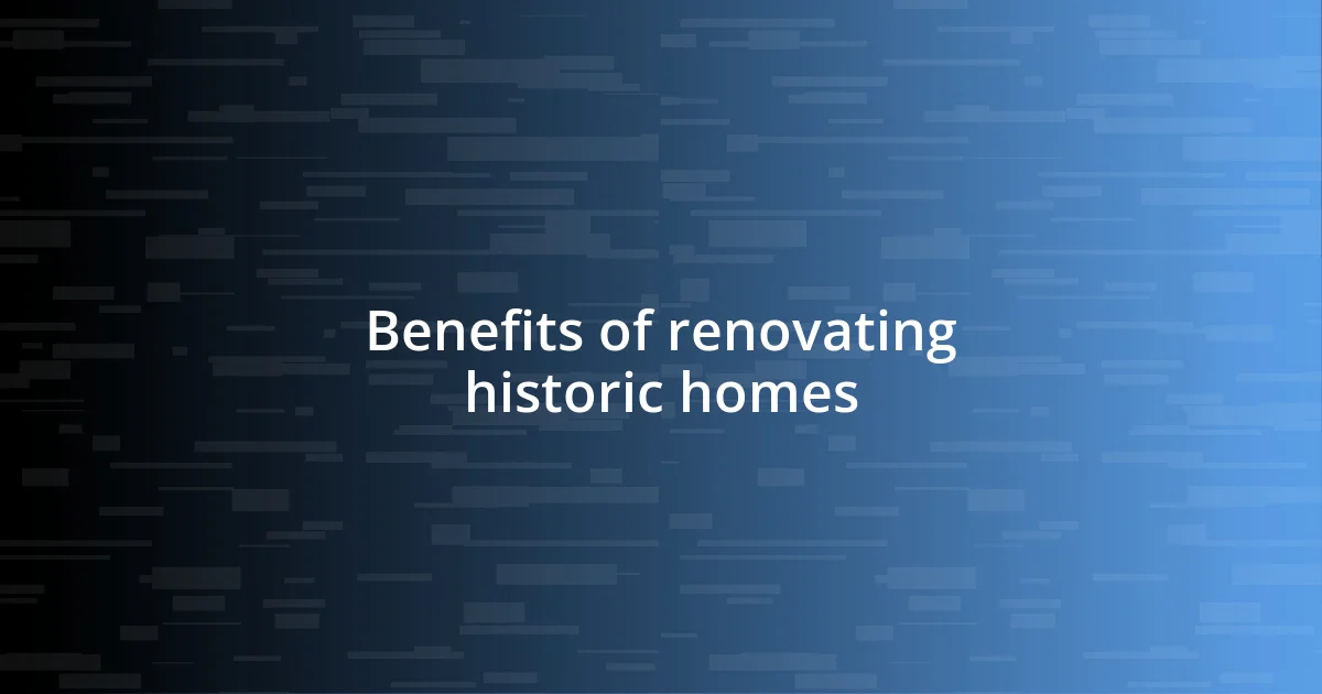 Benefits of renovating historic homes