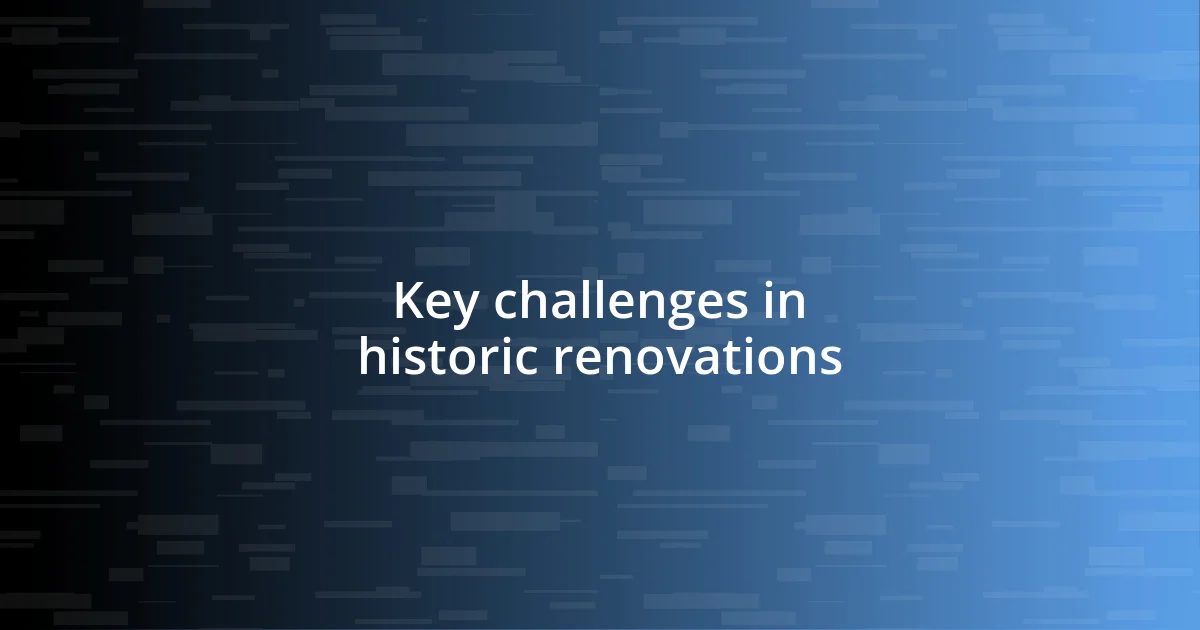 Key challenges in historic renovations