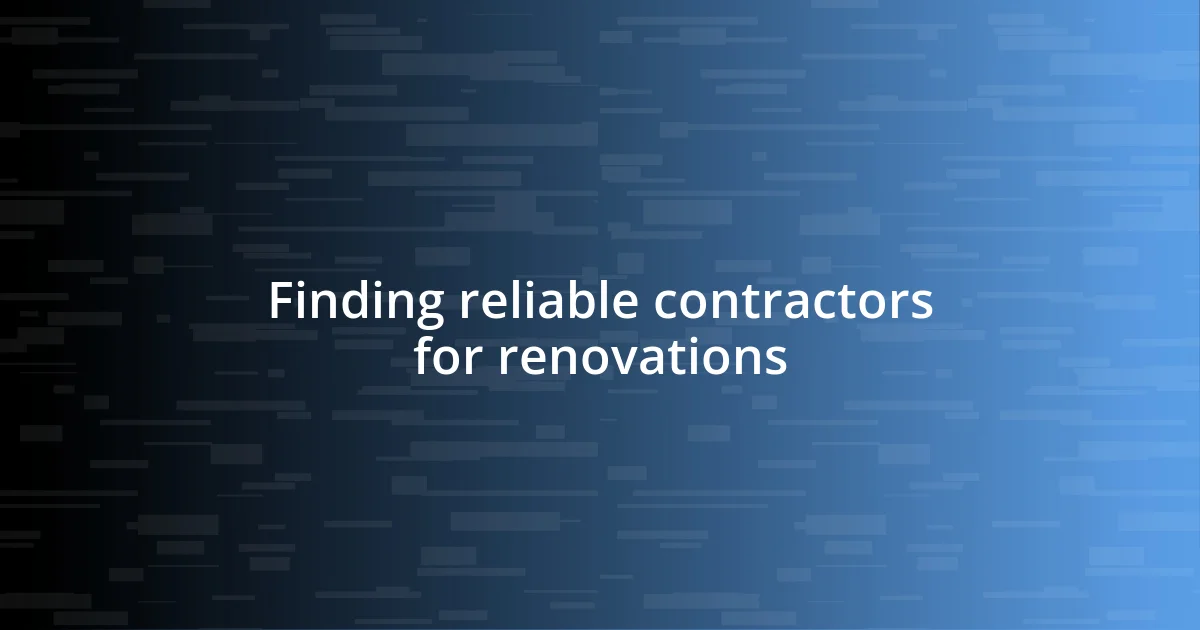 Finding reliable contractors for renovations