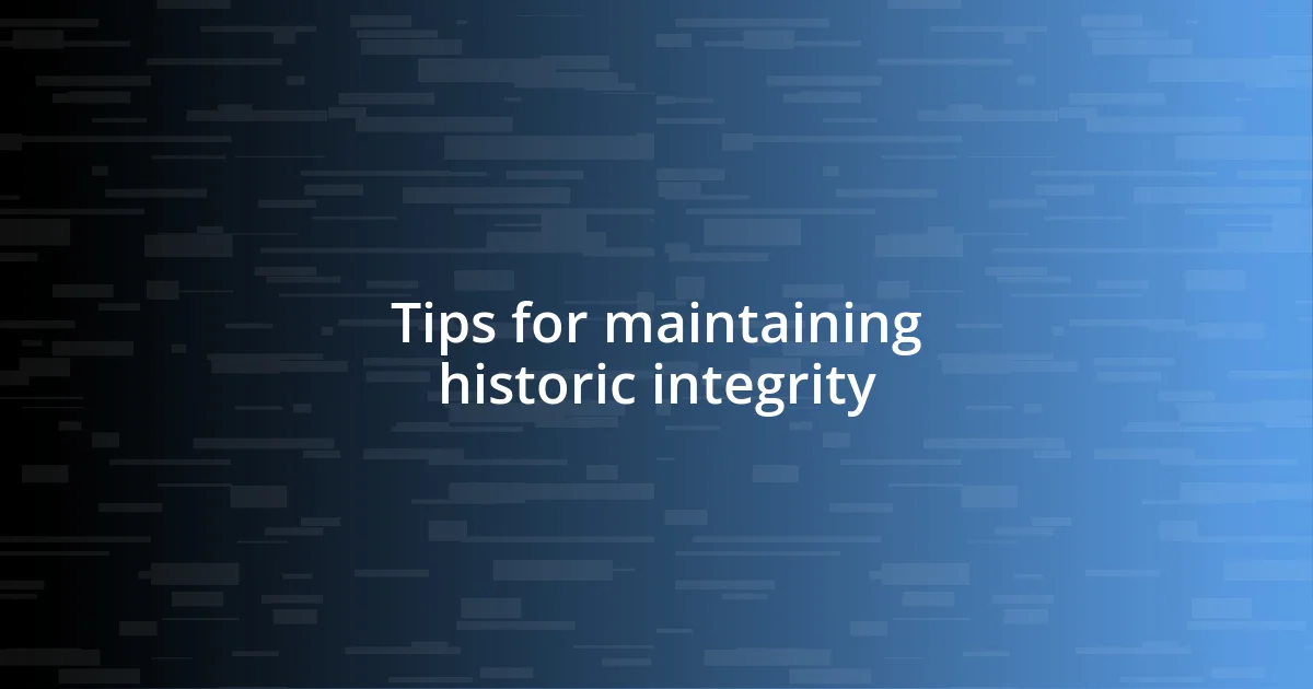 Tips for maintaining historic integrity