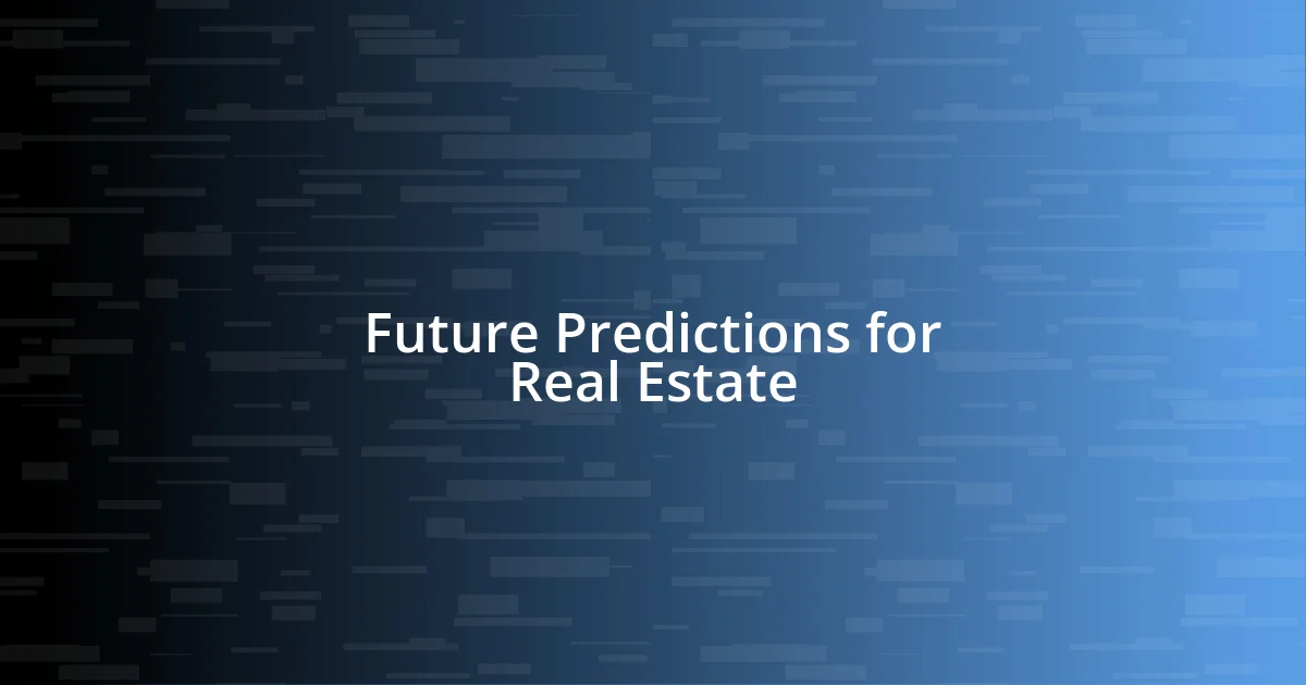 Future Predictions for Real Estate