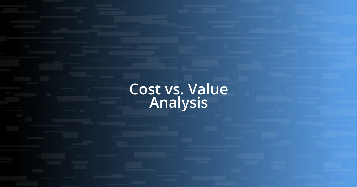 Cost vs. Value Analysis