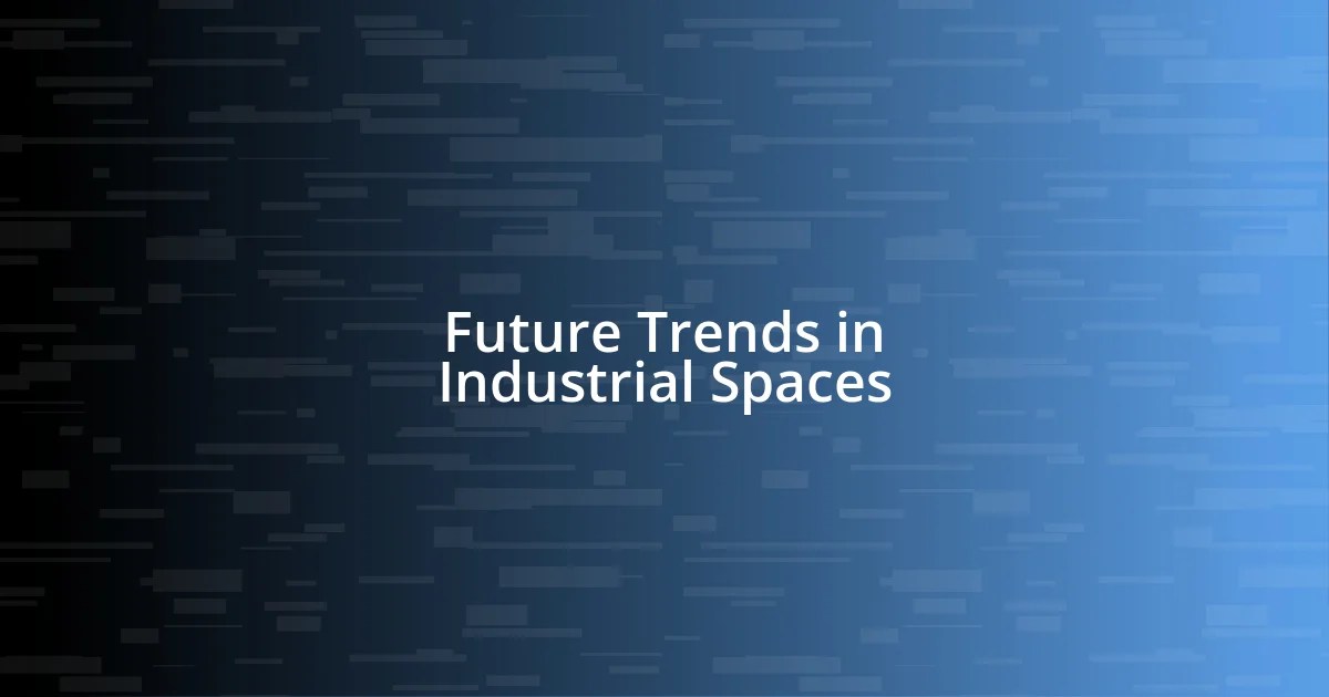 Future Trends in Industrial Spaces