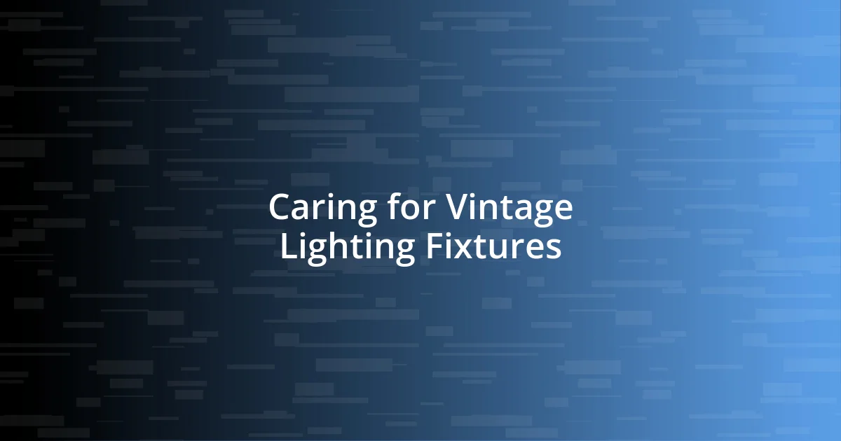 Caring for Vintage Lighting Fixtures