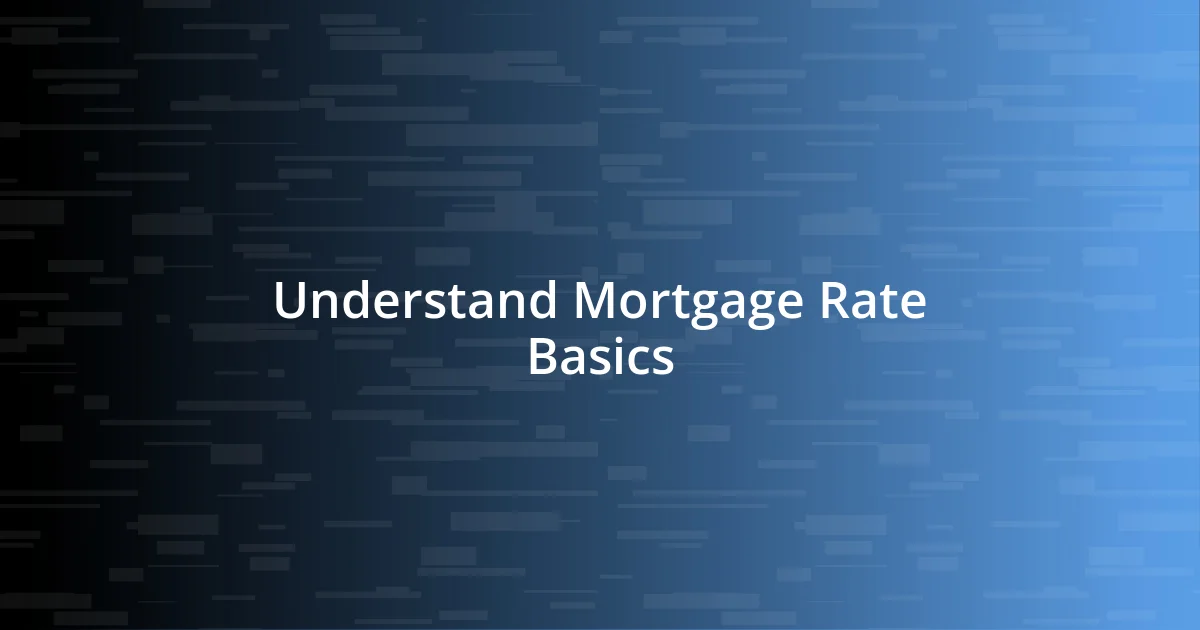 Understand Mortgage Rate Basics