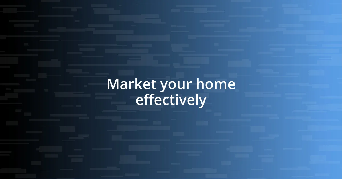 Market your home effectively