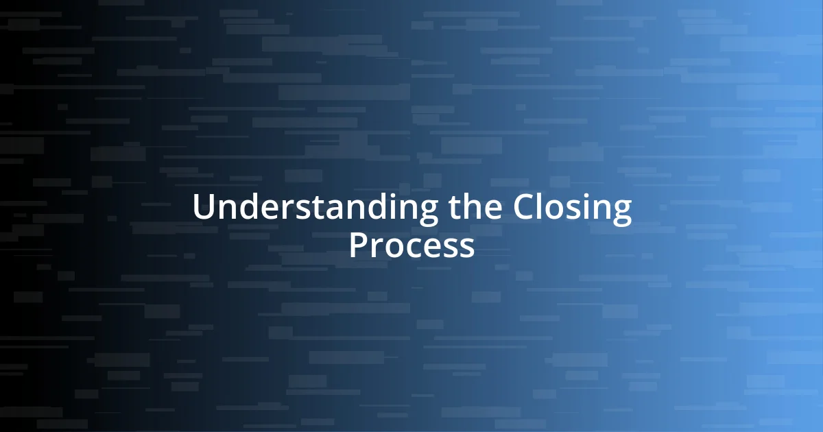 Understanding the Closing Process