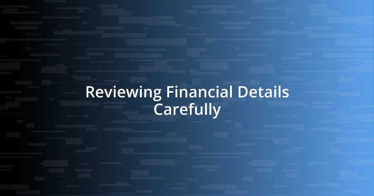 Reviewing Financial Details Carefully