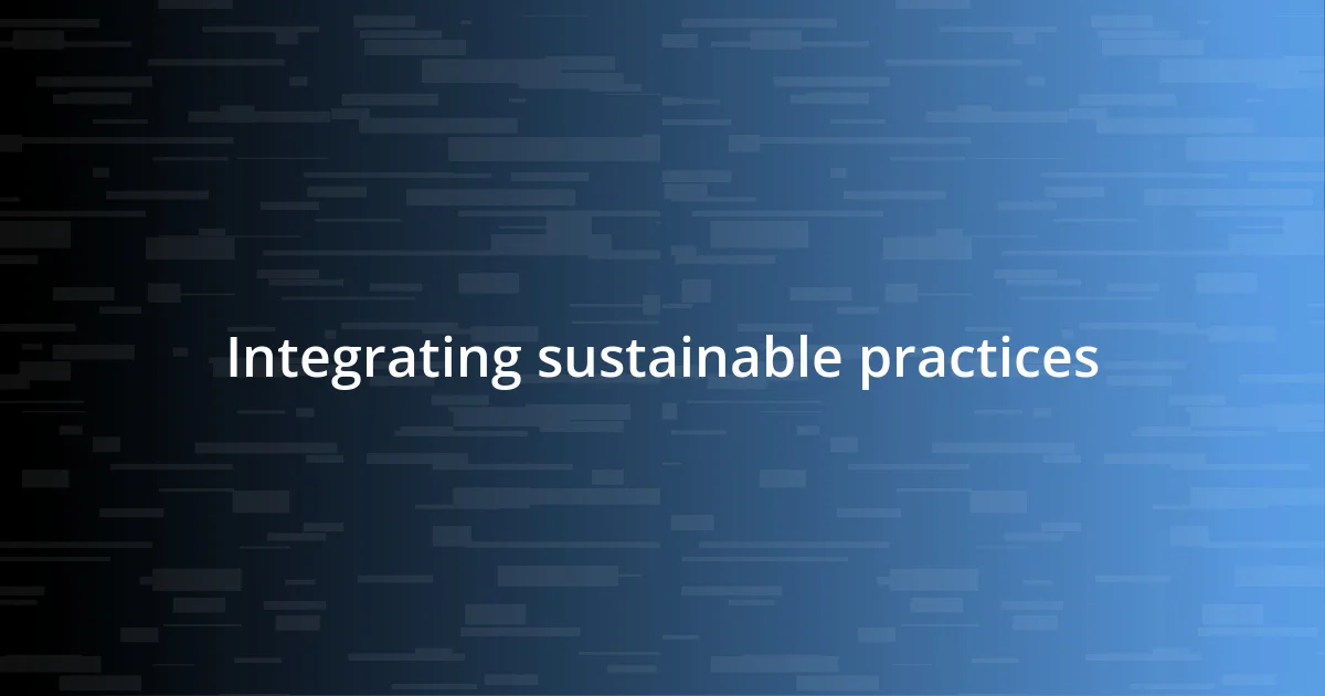 Integrating sustainable practices