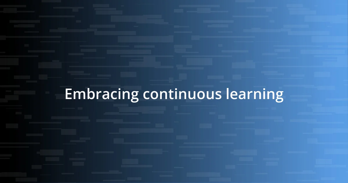 Embracing continuous learning