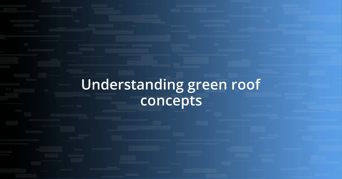 Understanding green roof concepts