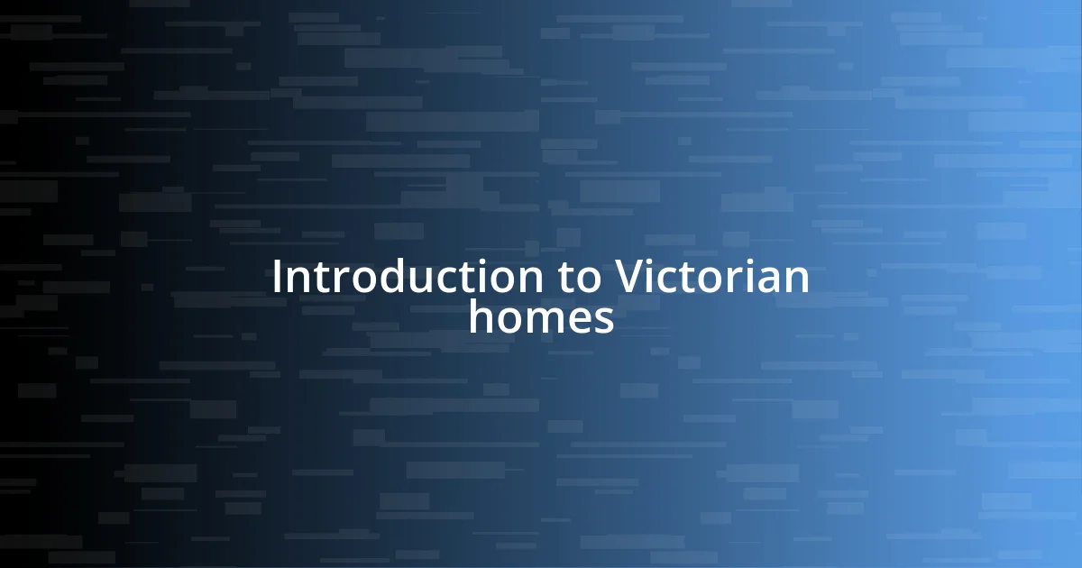 Introduction to Victorian homes