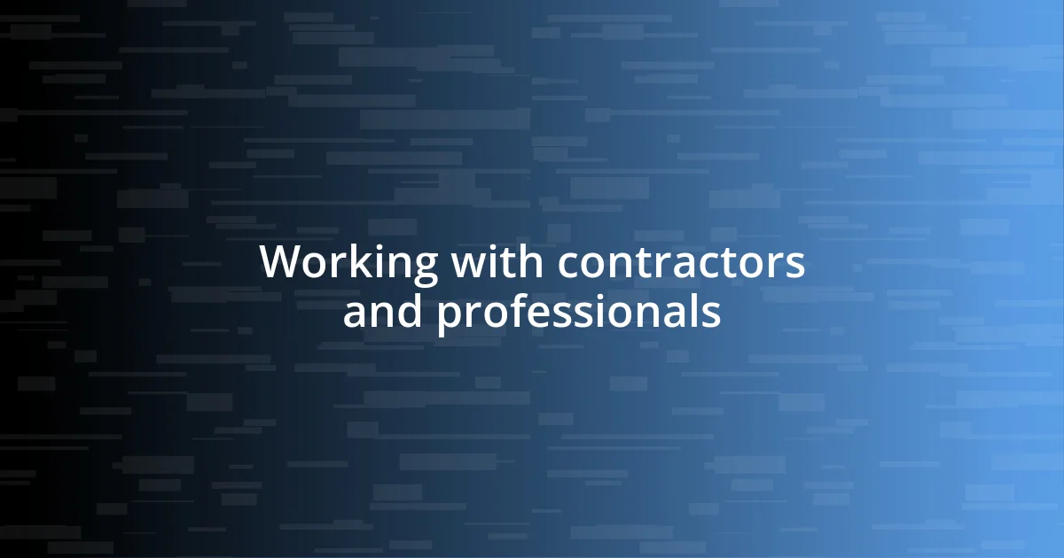 Working with contractors and professionals