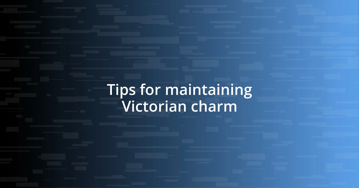 Tips for maintaining Victorian charm