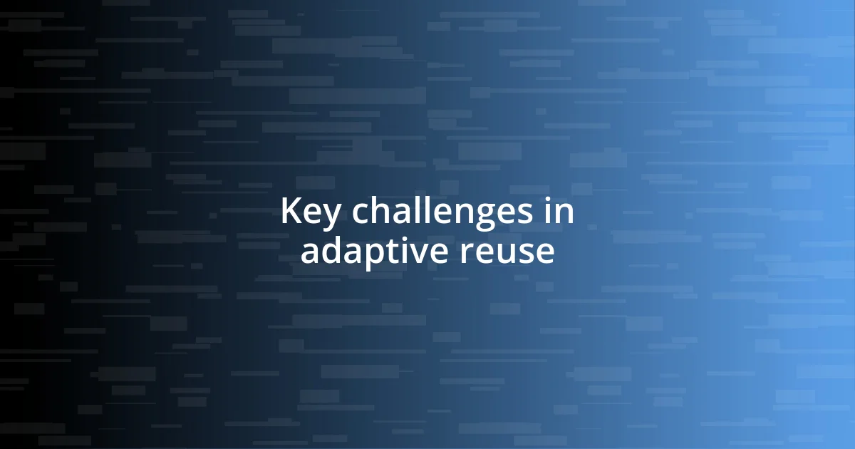 Key challenges in adaptive reuse