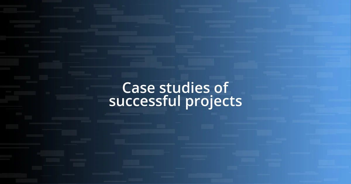 Case studies of successful projects