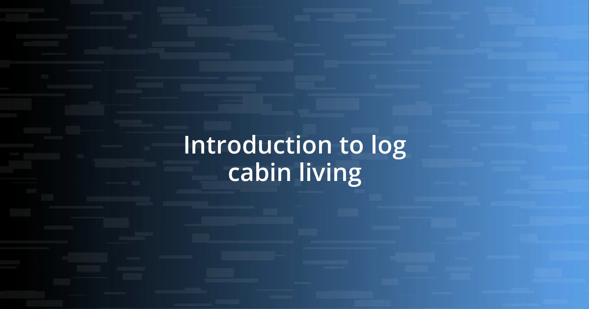 Introduction to log cabin living