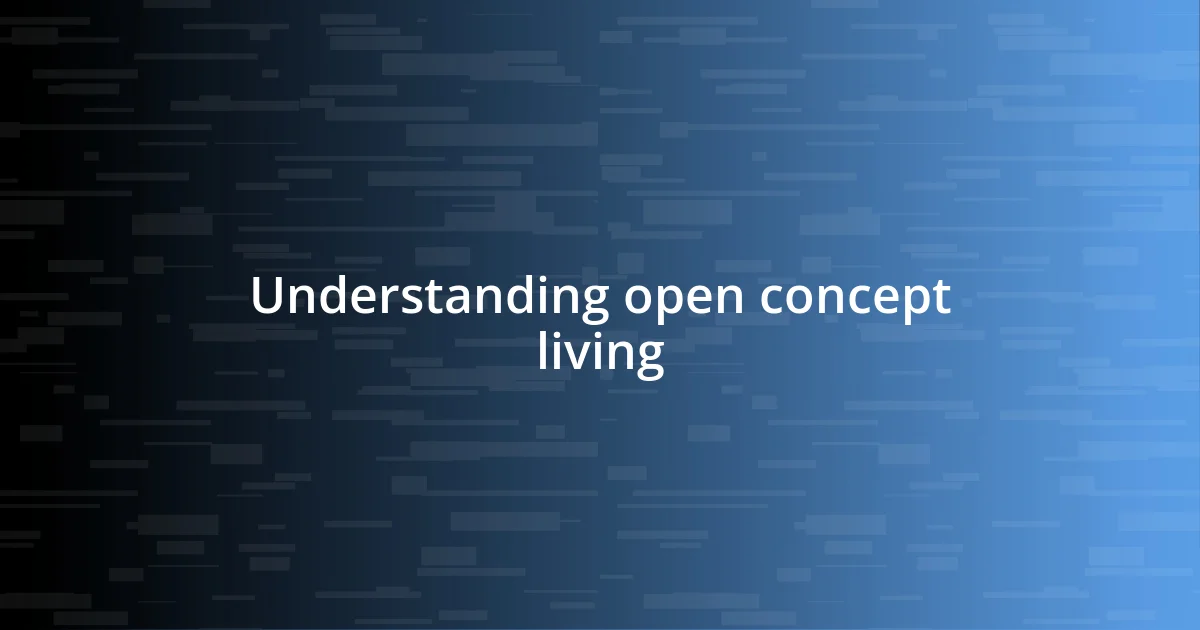 Understanding open concept living