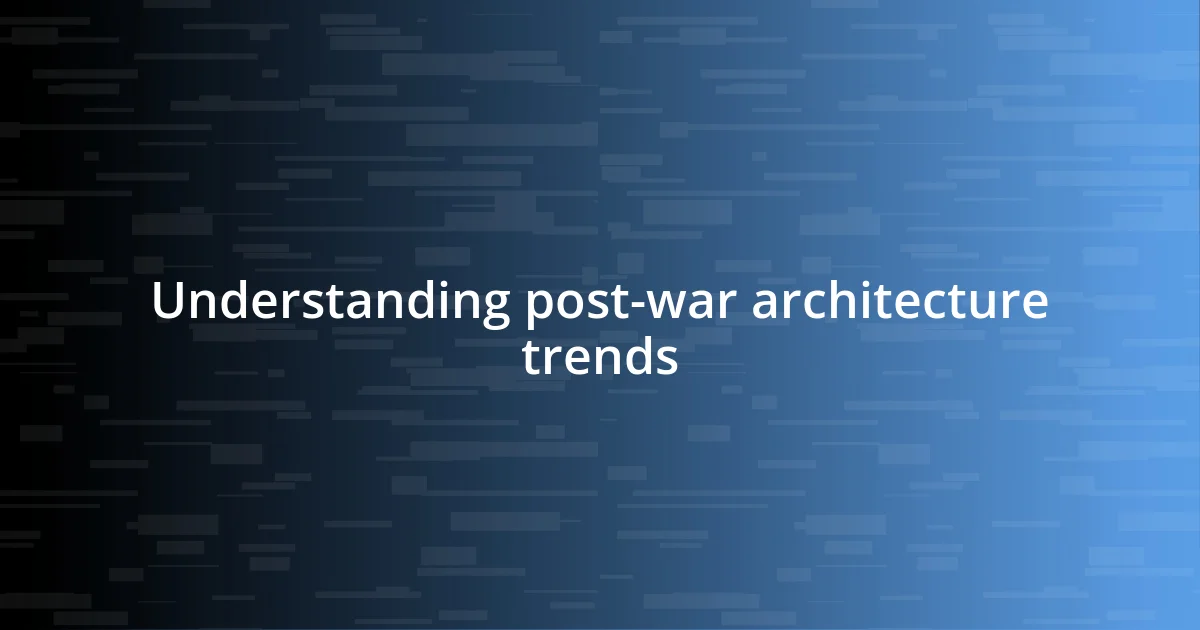 Understanding post-war architecture trends