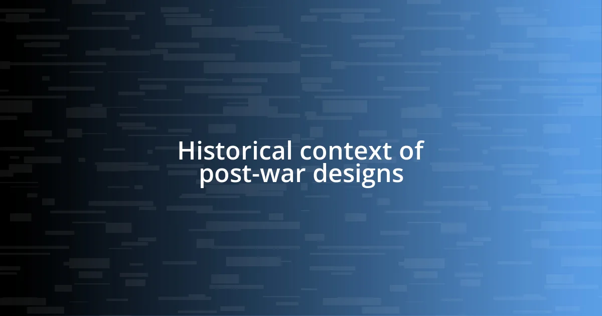 Historical context of post-war designs