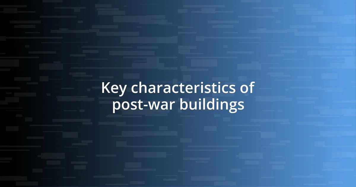 Key characteristics of post-war buildings