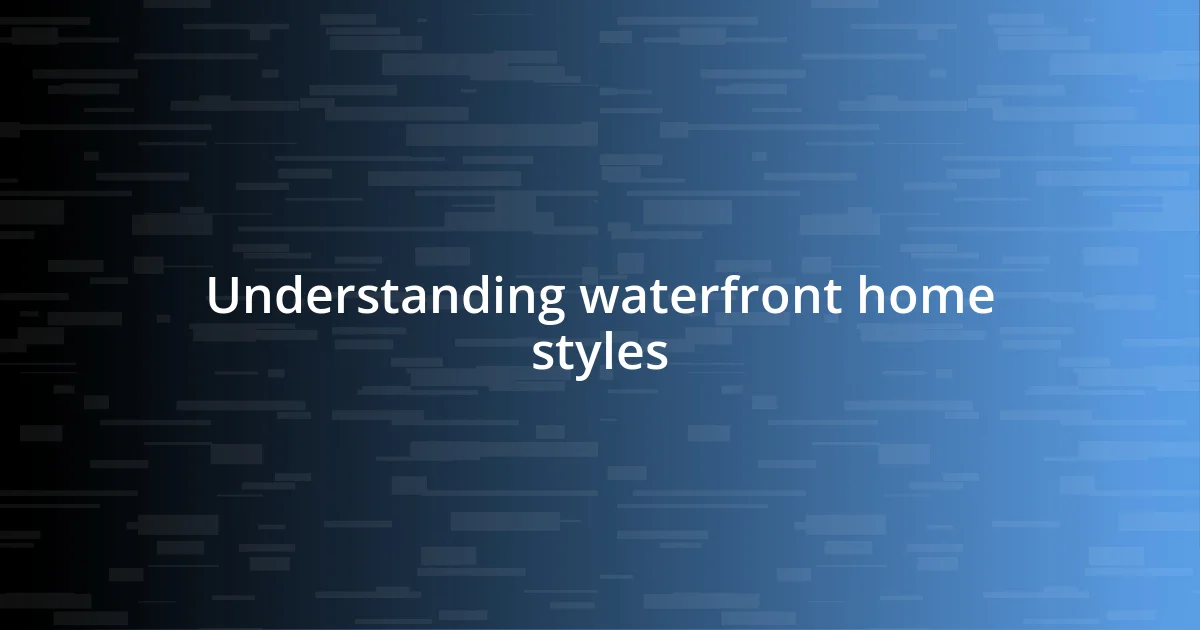 Understanding waterfront home styles