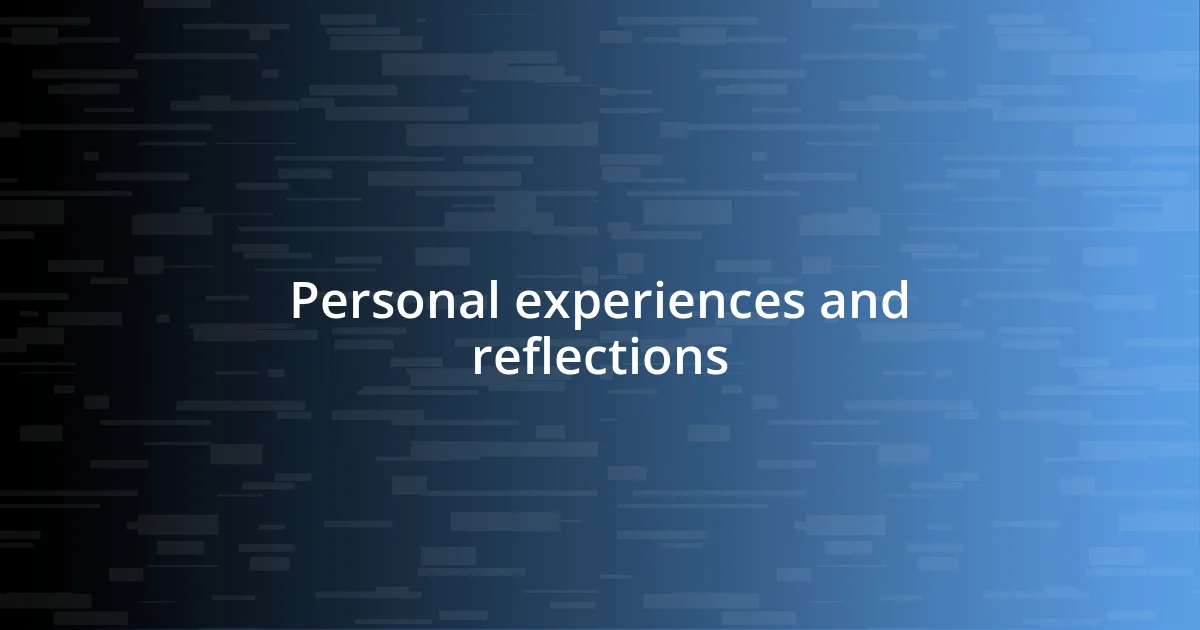 Personal experiences and reflections