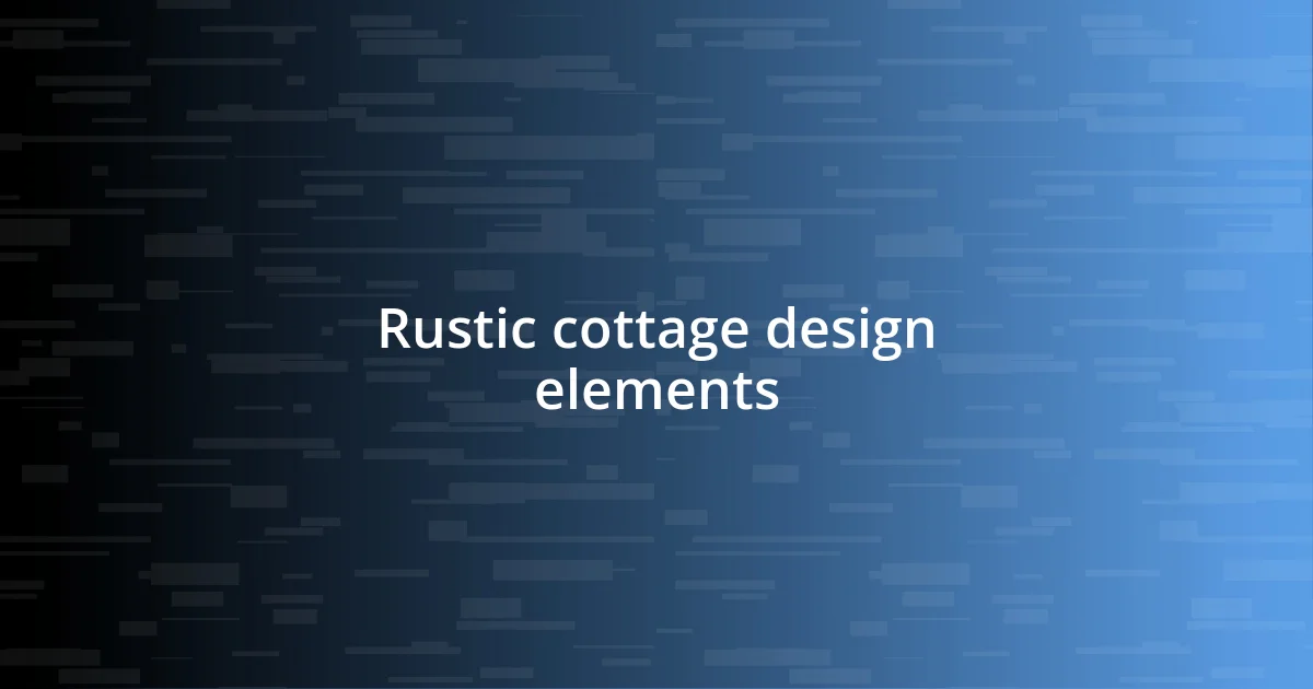 Rustic cottage design elements