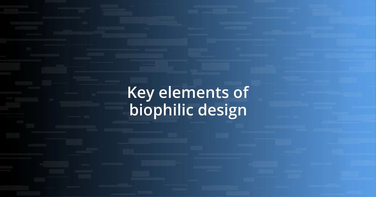 Key elements of biophilic design