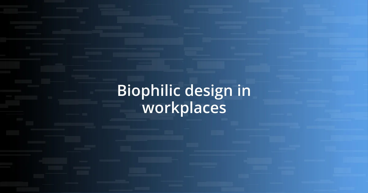 Biophilic design in workplaces