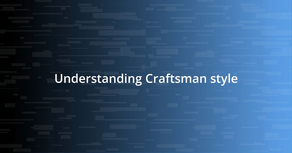 Understanding Craftsman style