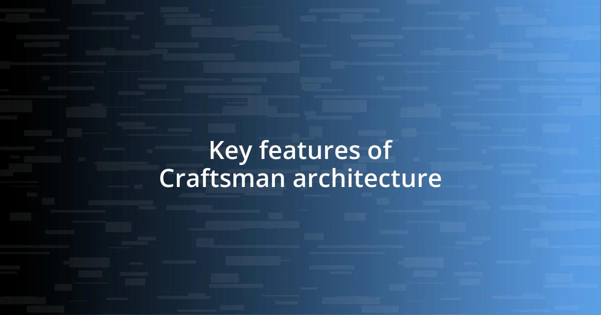 Key features of Craftsman architecture