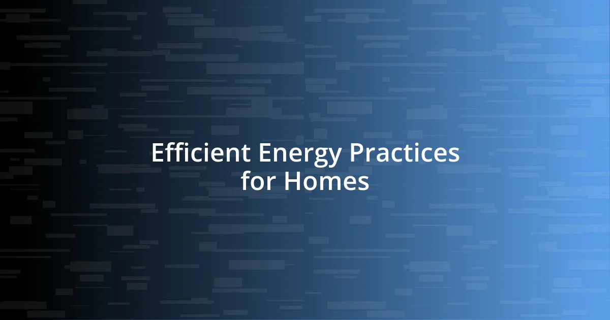 Efficient Energy Practices for Homes