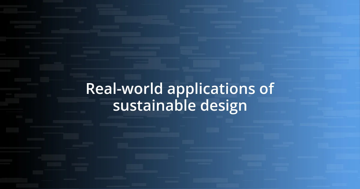 Real-world applications of sustainable design