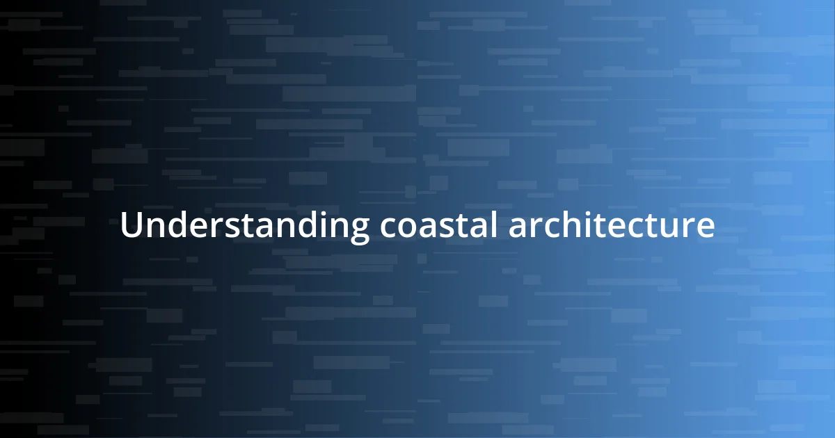 Understanding coastal architecture