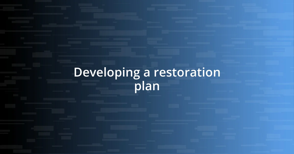 Developing a restoration plan