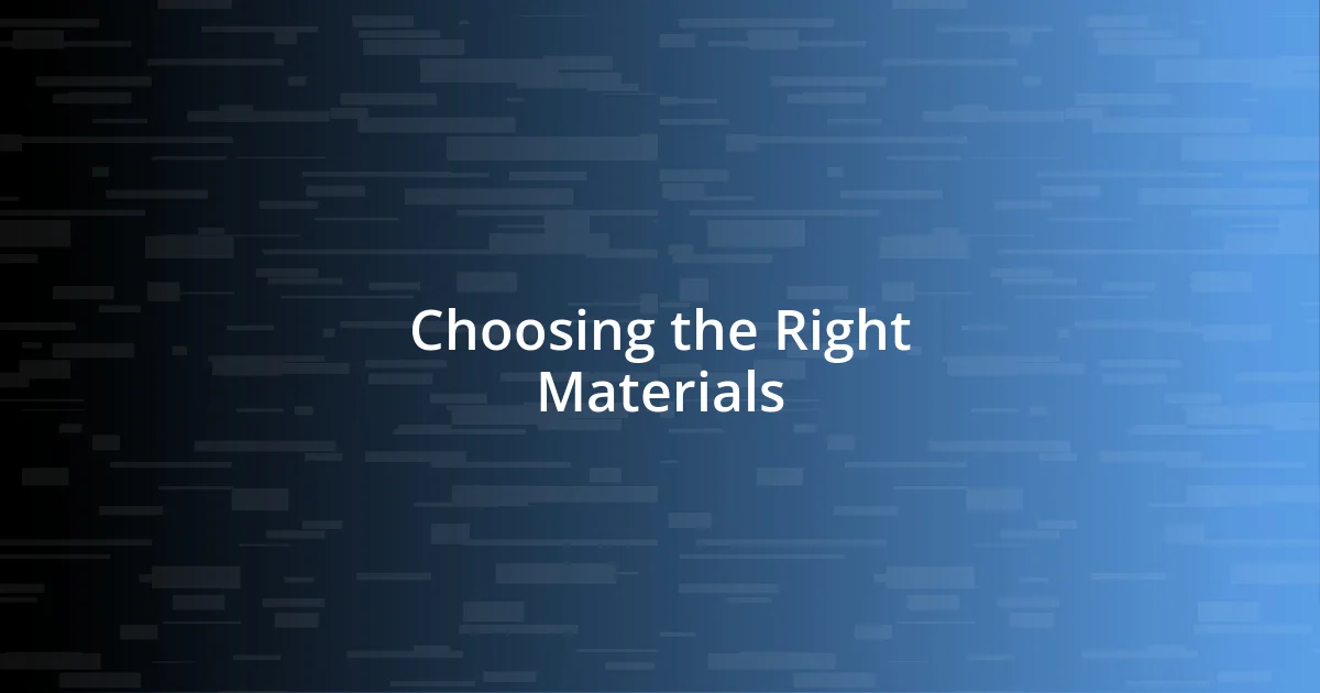 Choosing the Right Materials