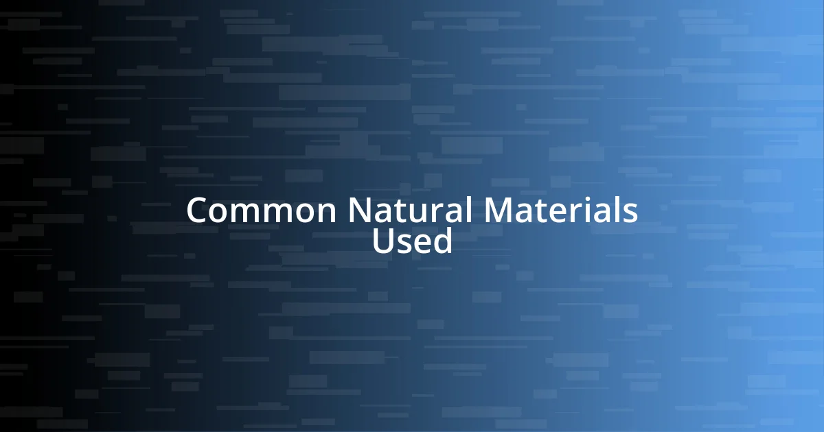 Common Natural Materials Used