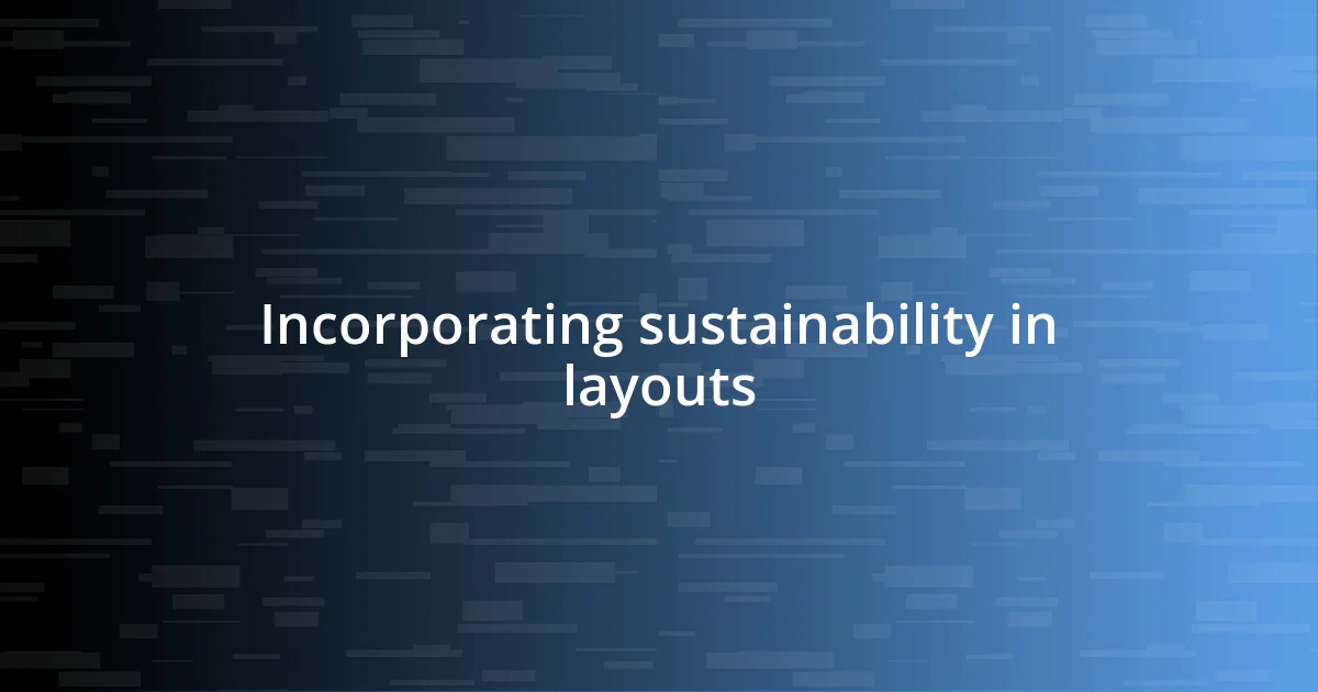 Incorporating sustainability in layouts