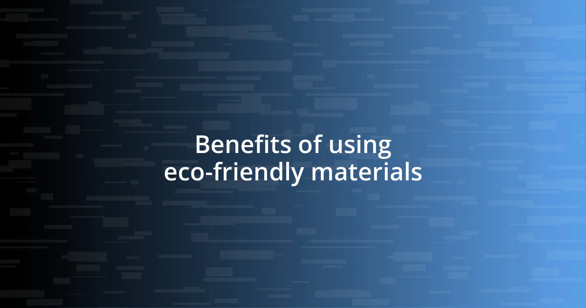 Benefits of using eco-friendly materials