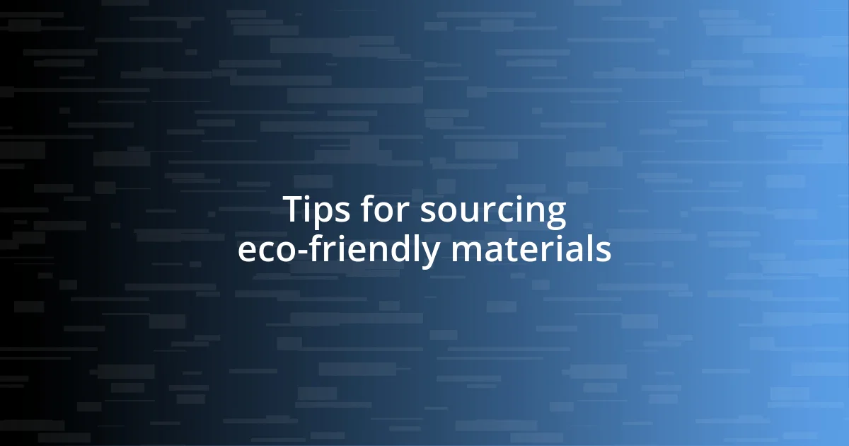 Tips for sourcing eco-friendly materials