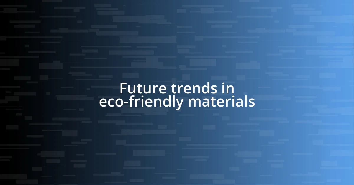 Future trends in eco-friendly materials