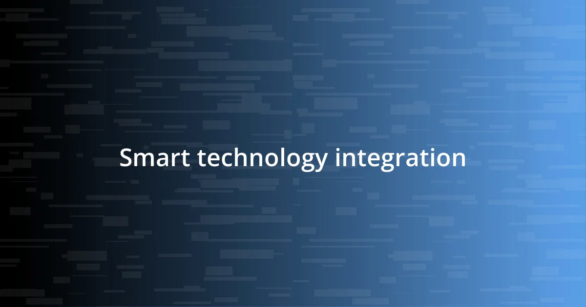 Smart technology integration