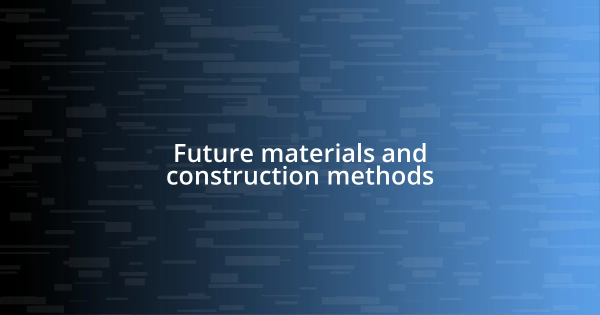 Future materials and construction methods