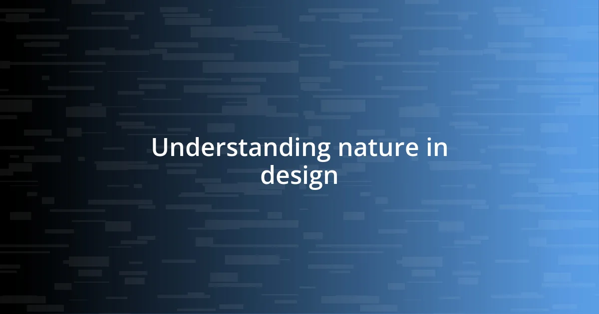 Understanding nature in design