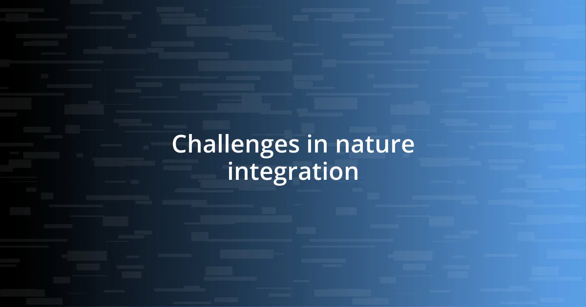 Challenges in nature integration