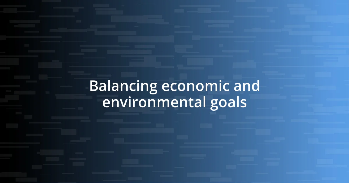 Balancing economic and environmental goals