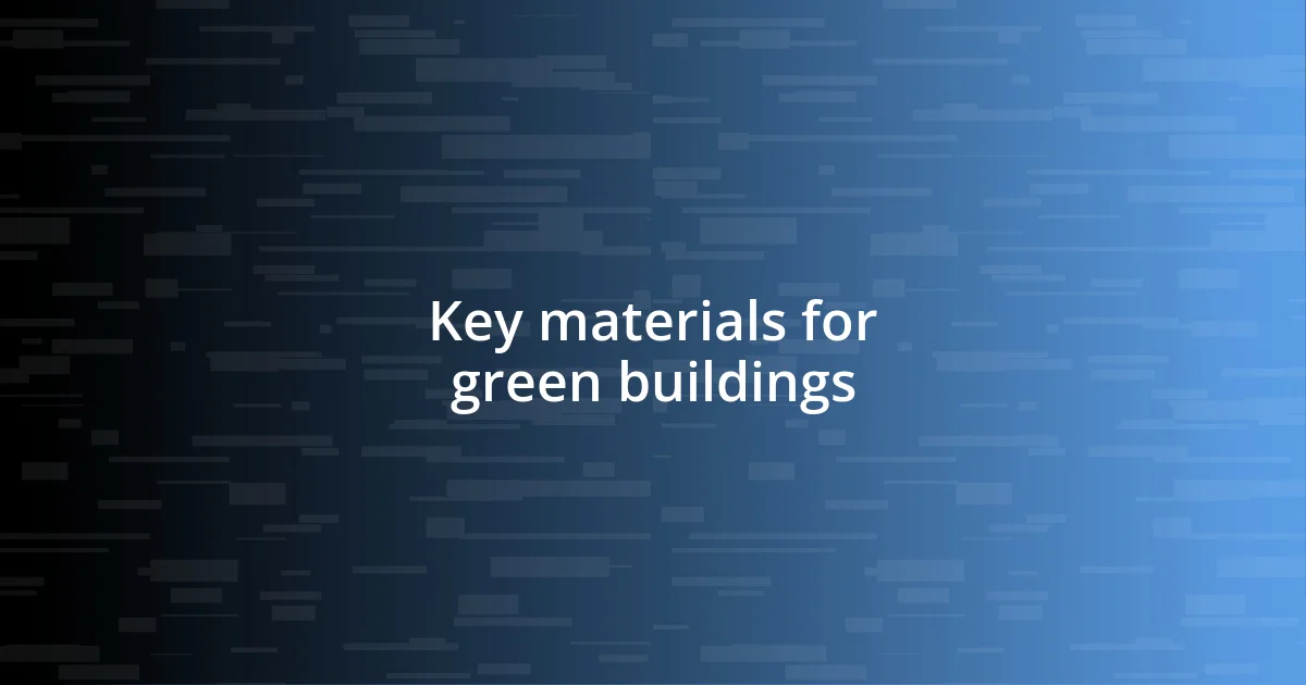 Key materials for green buildings